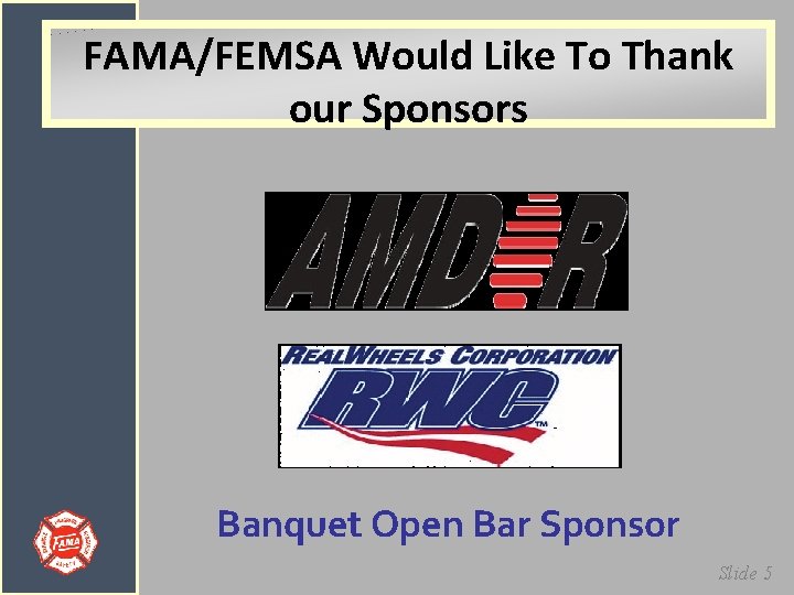 FAMA/FEMSA Would Like To Thank our Sponsors Banquet Open Bar Sponsor Slide 5 