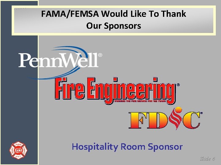 FAMA/FEMSA Would Like To Thank Our Sponsors Hospitality Room Sponsor Slide 6 