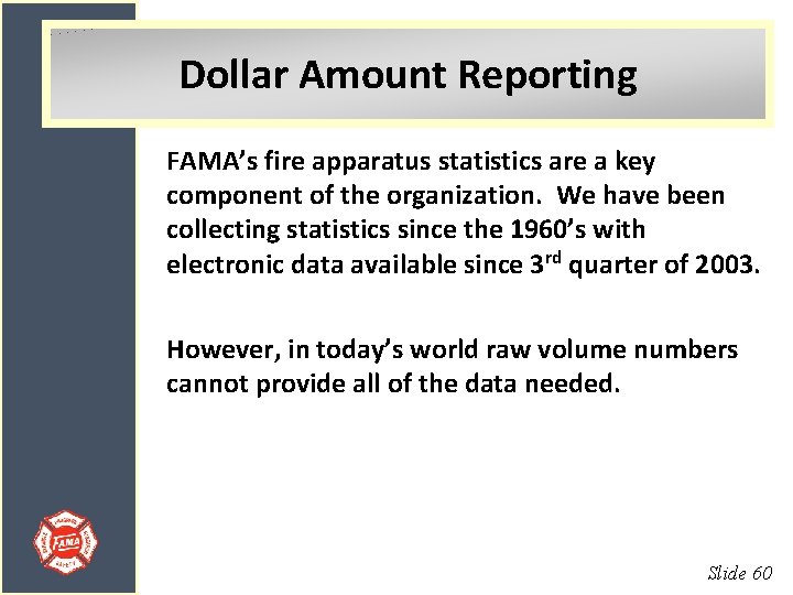 Dollar Amount Reporting FAMA’s fire apparatus statistics are a key component of the organization.