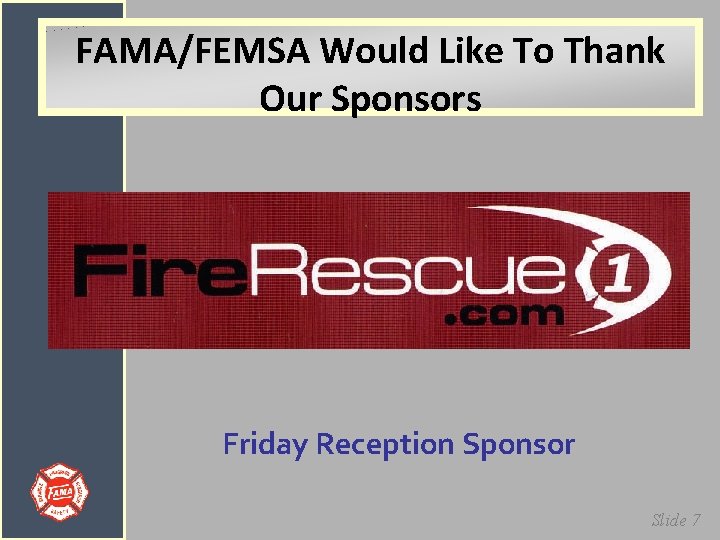 FAMA/FEMSA Would Like To Thank Our Sponsors Friday Reception Sponsor Slide 7 