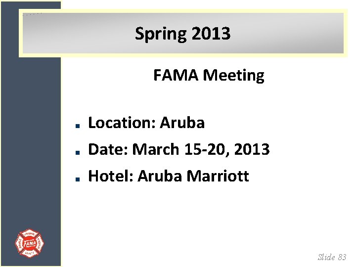 Spring 2013 FAMA Meeting Location: Aruba Date: March 15 -20, 2013 Hotel: Aruba Marriott