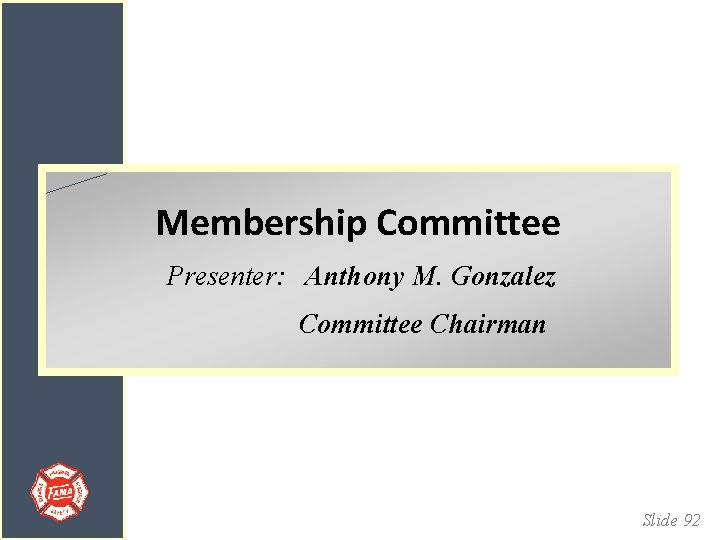 Membership Committee Presenter: Anthony M. Gonzalez Committee Chairman Slide 92 
