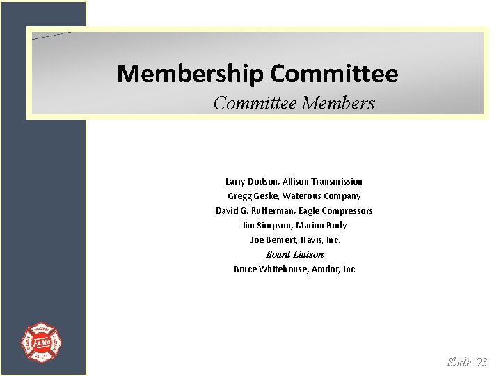 Membership Committee Members Larry Dodson, Allison Transmission Gregg Geske, Waterous Company David G. Rutterman,