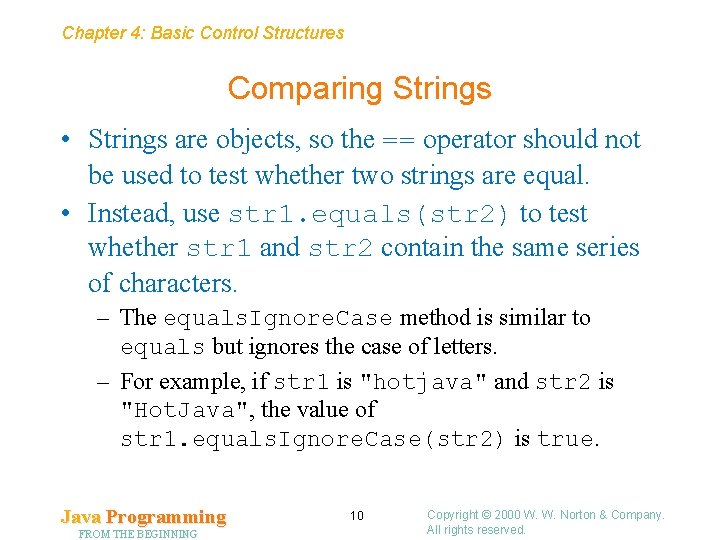 Chapter 4: Basic Control Structures Comparing Strings • Strings are objects, so the ==