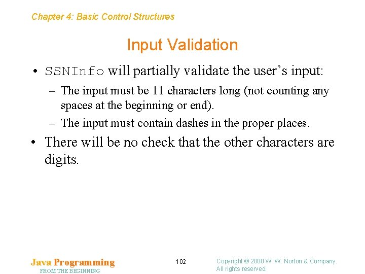 Chapter 4: Basic Control Structures Input Validation • SSNInfo will partially validate the user’s Chapter 4: Basic Control Structures Input Validation • SSNInfo will partially validate the user’s