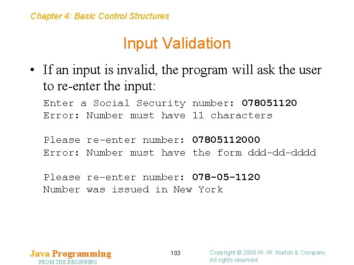 Chapter 4: Basic Control Structures Input Validation • If an input is invalid, the
