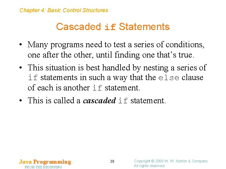 Chapter 4: Basic Control Structures Cascaded if Statements • Many programs need to test