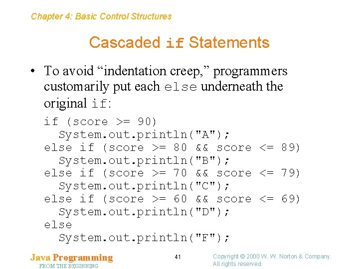 Chapter 4: Basic Control Structures Cascaded if Statements • To avoid “indentation creep, ”