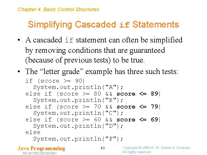 Chapter 4: Basic Control Structures Simplifying Cascaded if Statements • A cascaded if statement Chapter 4: Basic Control Structures Simplifying Cascaded if Statements • A cascaded if statement