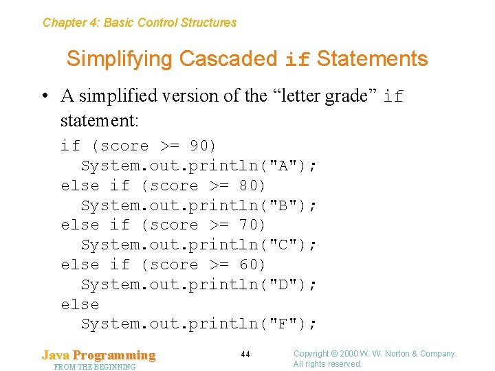 Chapter 4: Basic Control Structures Simplifying Cascaded if Statements • A simplified version of