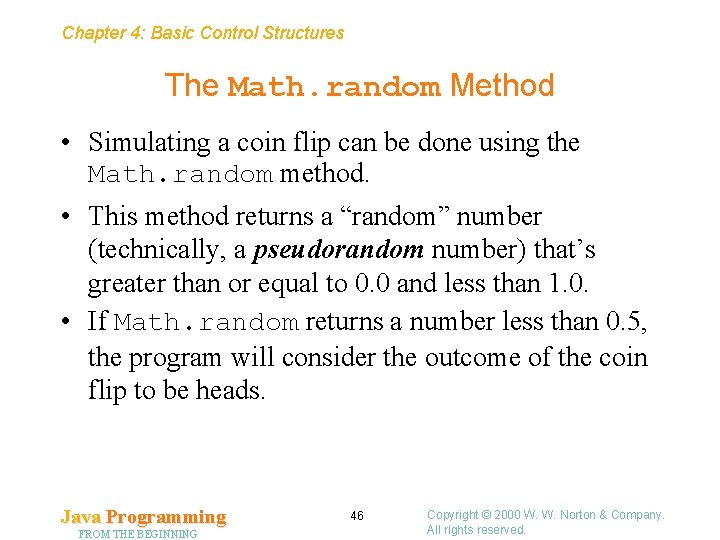 Chapter 4: Basic Control Structures The Math. random Method • Simulating a coin flip