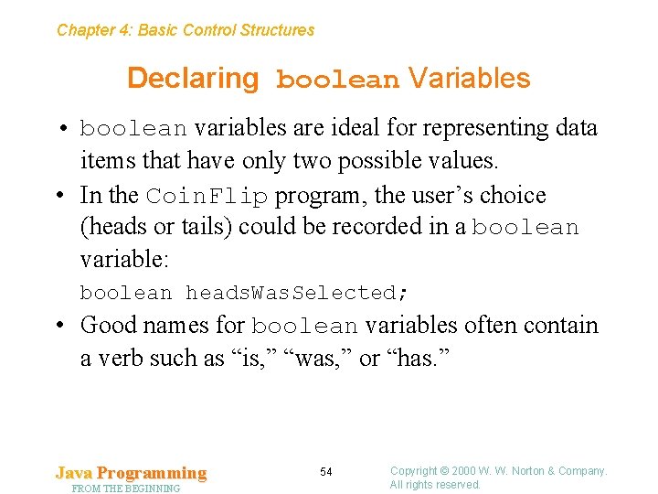 Chapter 4: Basic Control Structures Declaring boolean Variables • boolean variables are ideal for