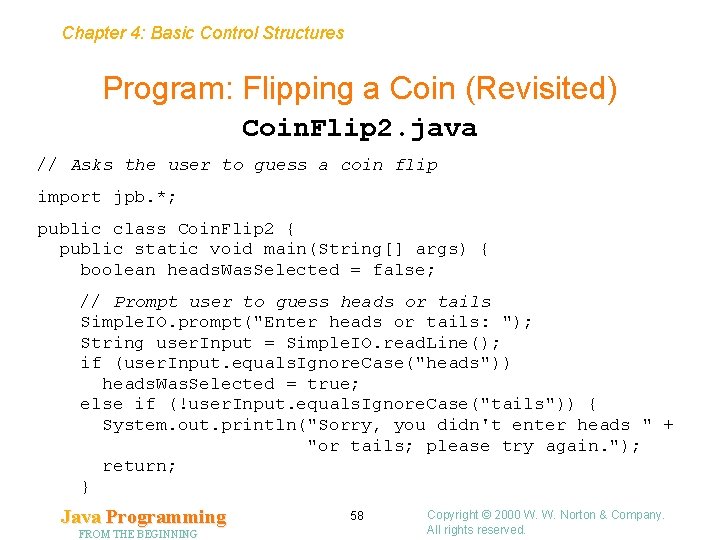 Chapter 4: Basic Control Structures Program: Flipping a Coin (Revisited) Coin. Flip 2. java