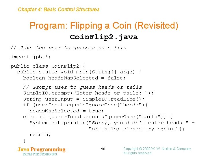 Chapter 4: Basic Control Structures Program: Flipping a Coin (Revisited) Coin. Flip 2. java Chapter 4: Basic Control Structures Program: Flipping a Coin (Revisited) Coin. Flip 2. java
