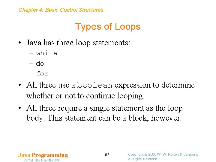 Chapter 4: Basic Control Structures Types of Loops • Java has three loop statements: