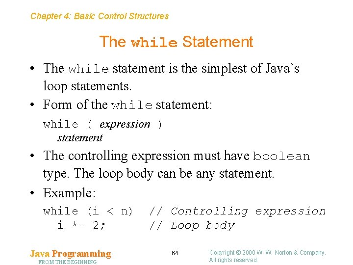 Chapter 4: Basic Control Structures The while Statement • The while statement is the