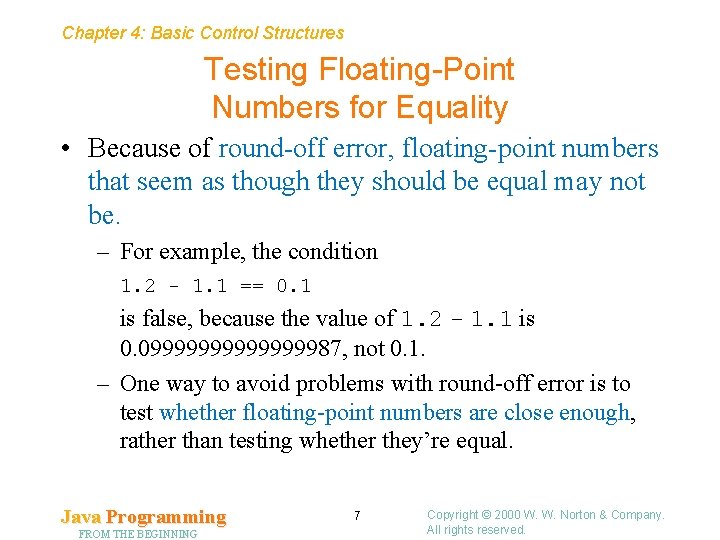 Chapter 4: Basic Control Structures Testing Floating-Point Numbers for Equality • Because of round-off