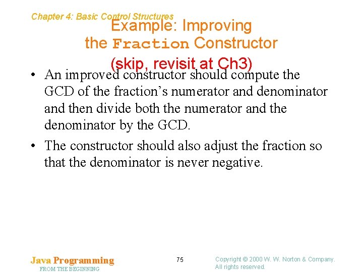 Chapter 4: Basic Control Structures Example: Improving the Fraction Constructor (skip, revisit at Ch