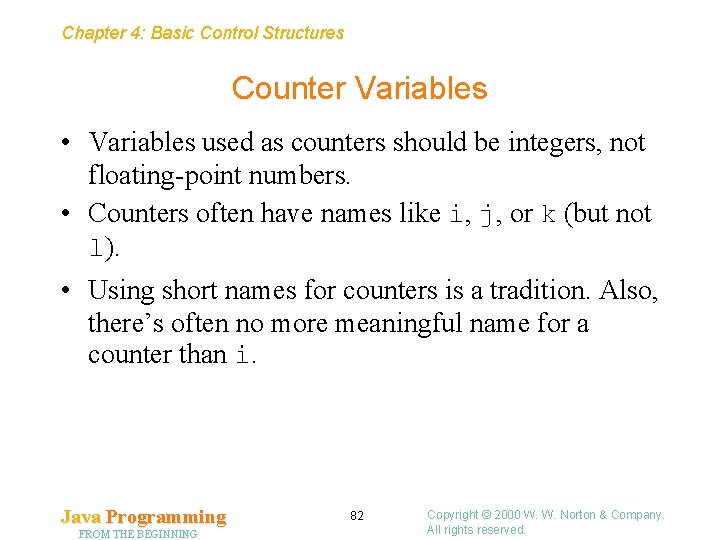 Chapter 4: Basic Control Structures Counter Variables • Variables used as counters should be