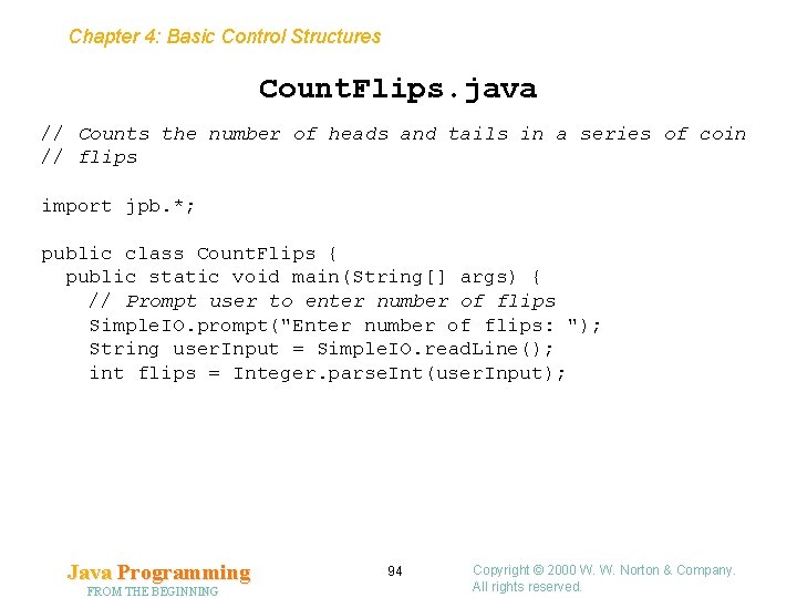 Chapter 4: Basic Control Structures Count. Flips. java // Counts the number of heads