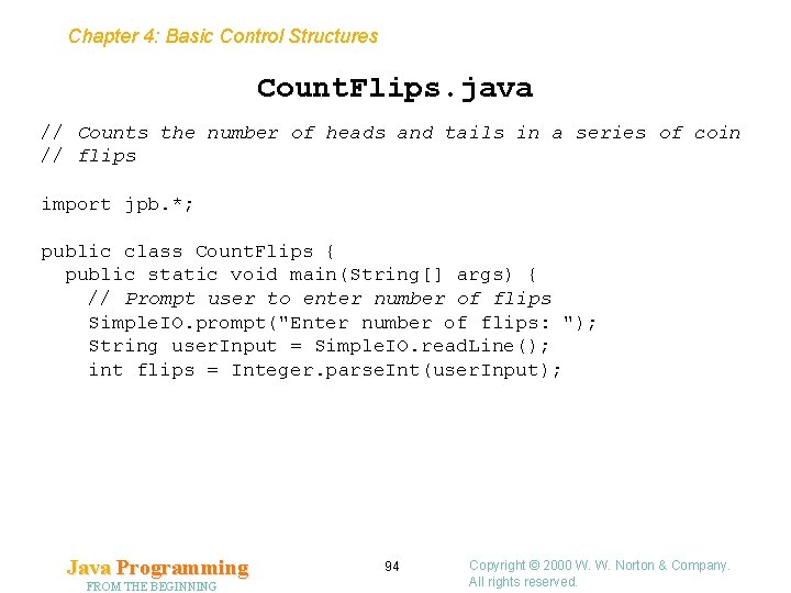 Chapter 4: Basic Control Structures Count. Flips. java // Counts the number of heads Chapter 4: Basic Control Structures Count. Flips. java // Counts the number of heads