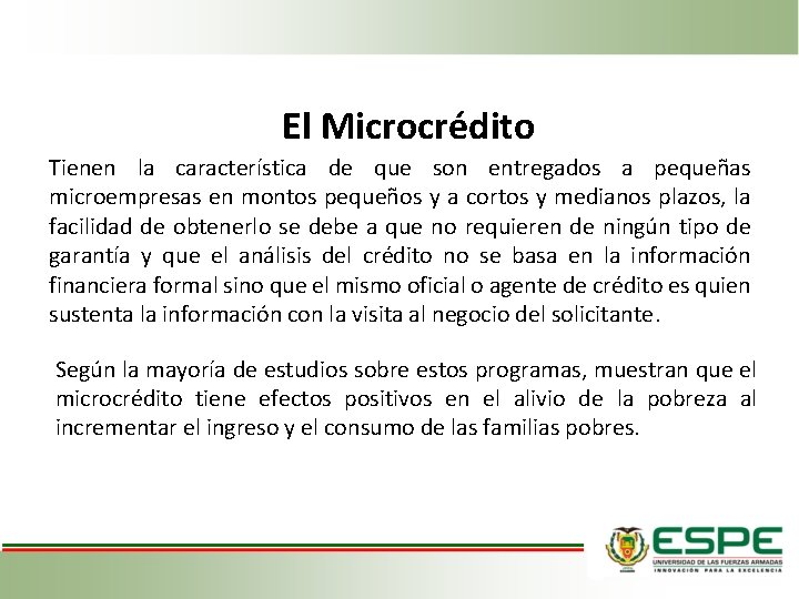 El Microcrédito Tienen la característica de que son entregados a pequeñas microempresas en montos