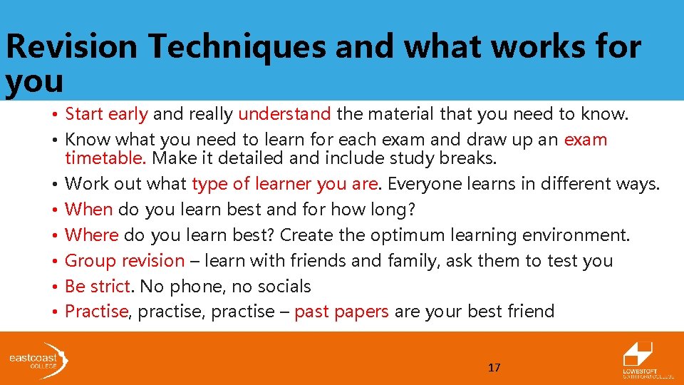 Revision Techniques and what works for you • Start early and really understand the Revision Techniques and what works for you • Start early and really understand the