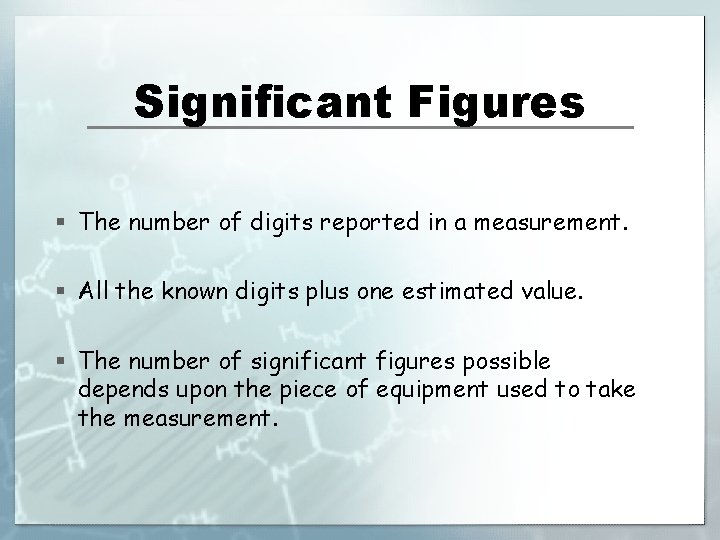 Significant Figures § The number of digits reported in a measurement. § All the