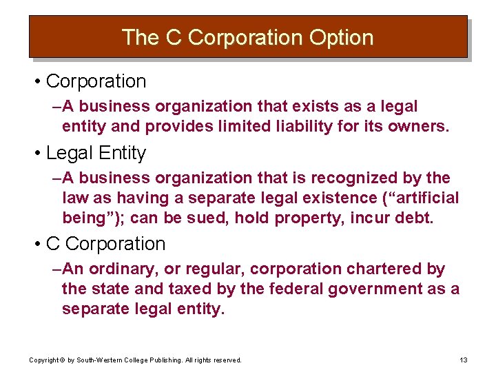 The C Corporation Option • Corporation – A business organization that exists as a