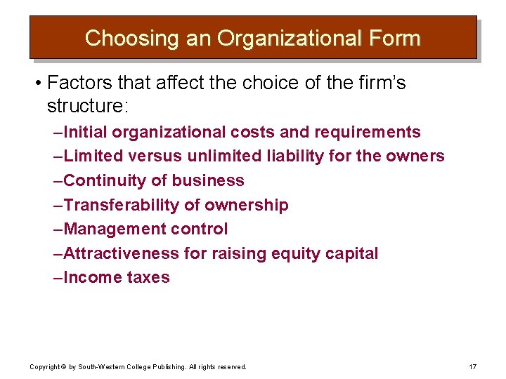 Choosing an Organizational Form • Factors that affect the choice of the firm’s structure: