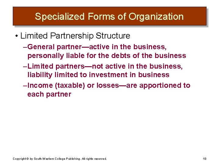 Specialized Forms of Organization • Limited Partnership Structure – General partner—active in the business,