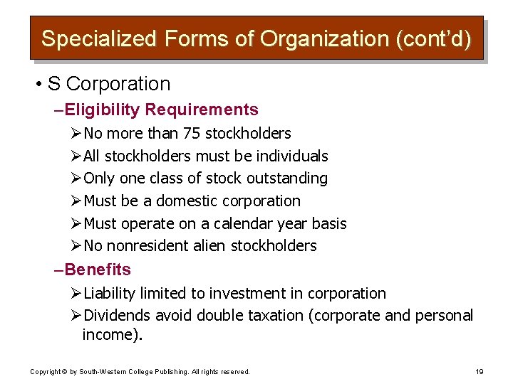 Specialized Forms of Organization (cont’d) • S Corporation – Eligibility Requirements ØNo more than