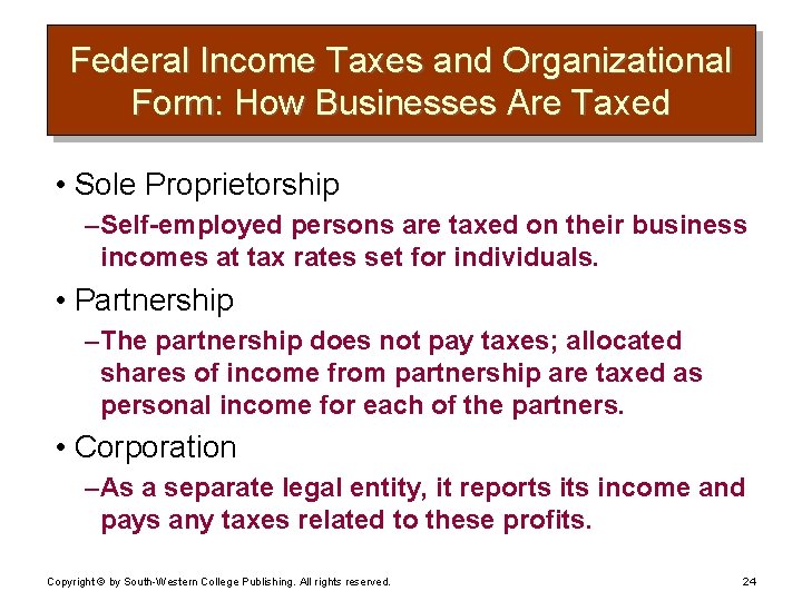 Federal Income Taxes and Organizational Form: How Businesses Are Taxed • Sole Proprietorship –