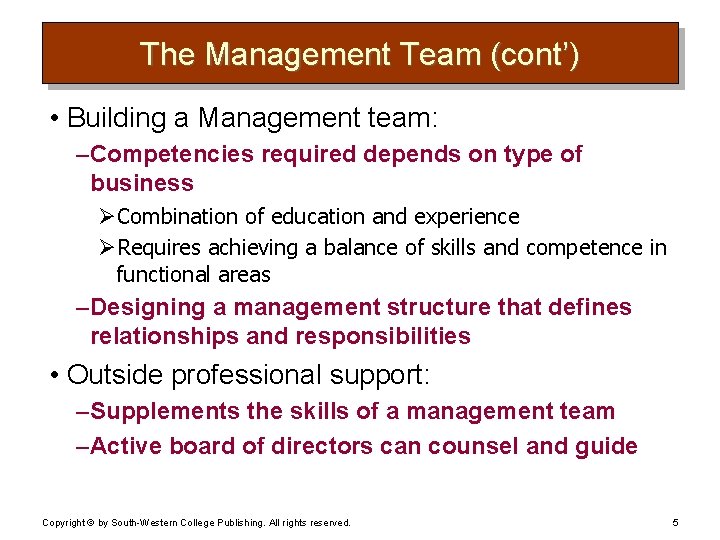 The Management Team (cont’) • Building a Management team: – Competencies required depends on