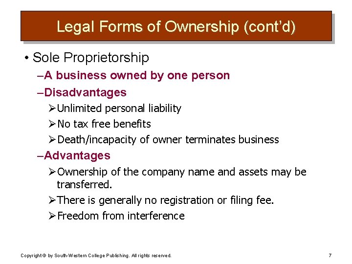 Legal Forms of Ownership (cont’d) • Sole Proprietorship – A business owned by one