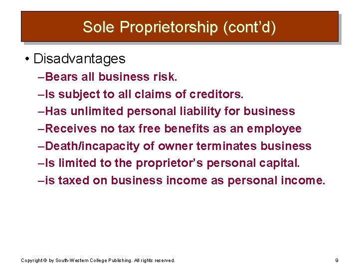 Sole Proprietorship (cont’d) • Disadvantages – Bears all business risk. – Is subject to