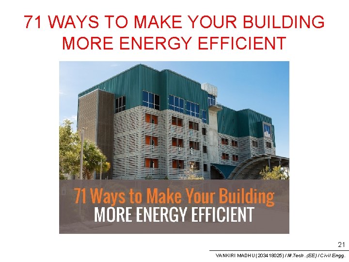 71 WAYS TO MAKE YOUR BUILDING MORE ENERGY EFFICIENT 21 VANKIRI MADHU (203418025) /