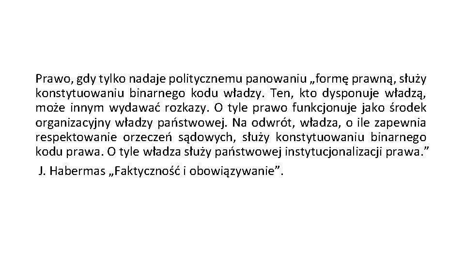 Prawo, gdy tylko nadaje politycznemu panowaniu „formę prawną, służy konstytuowaniu binarnego kodu władzy. Ten,