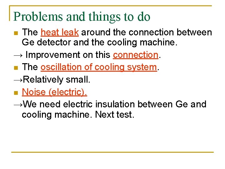 Problems and things to do The heat leak around the connection between Ge detector