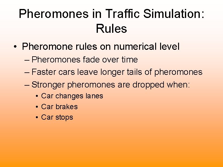 Pheromones in Traffic Simulation: Rules • Pheromone rules on numerical level – Pheromones fade