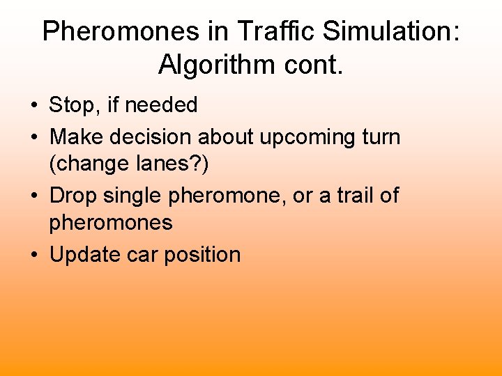 Pheromones in Traffic Simulation: Algorithm cont. • Stop, if needed • Make decision about