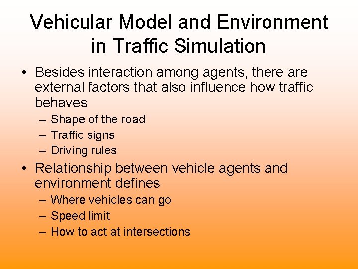 Vehicular Model and Environment in Traffic Simulation • Besides interaction among agents, there are