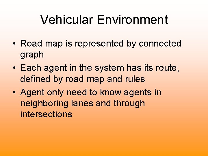 Vehicular Environment • Road map is represented by connected graph • Each agent in