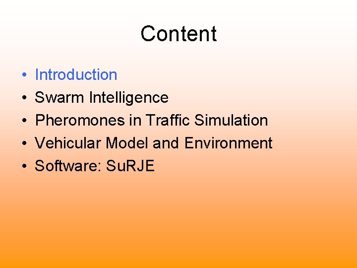 Content • • • Introduction Swarm Intelligence Pheromones in Traffic Simulation Vehicular Model and