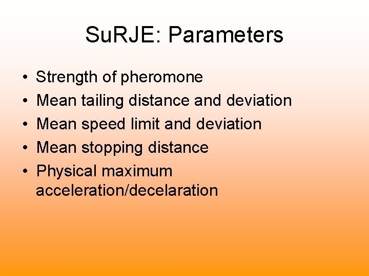 Su. RJE: Parameters • • • Strength of pheromone Mean tailing distance and deviation