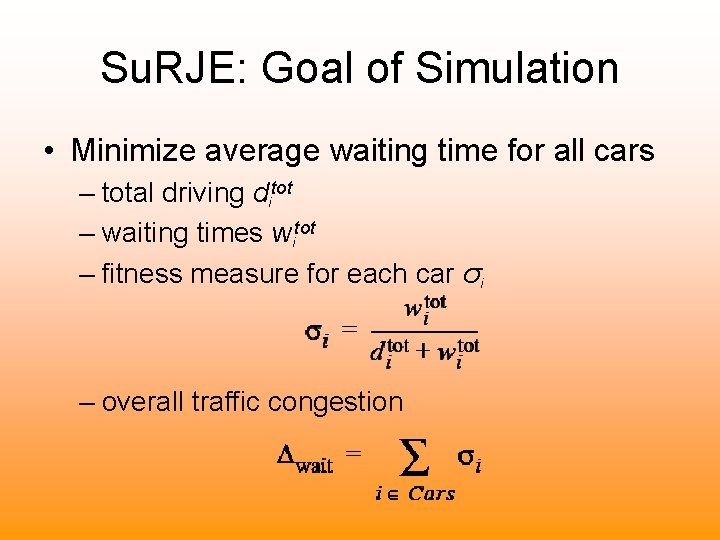 Su. RJE: Goal of Simulation • Minimize average waiting time for all cars –