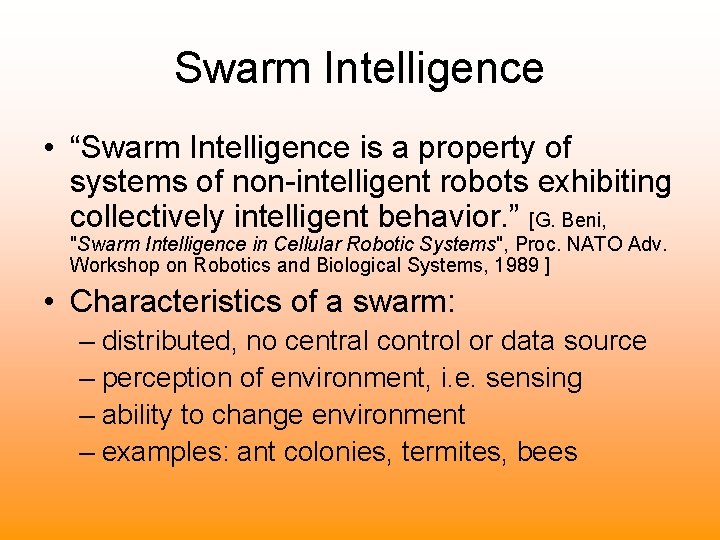 Swarm Intelligence • “Swarm Intelligence is a property of systems of non-intelligent robots exhibiting