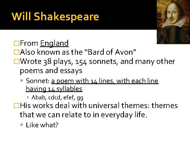 Will Shakespeare �From England �Also known as the “Bard of Avon” �Wrote 38 plays,