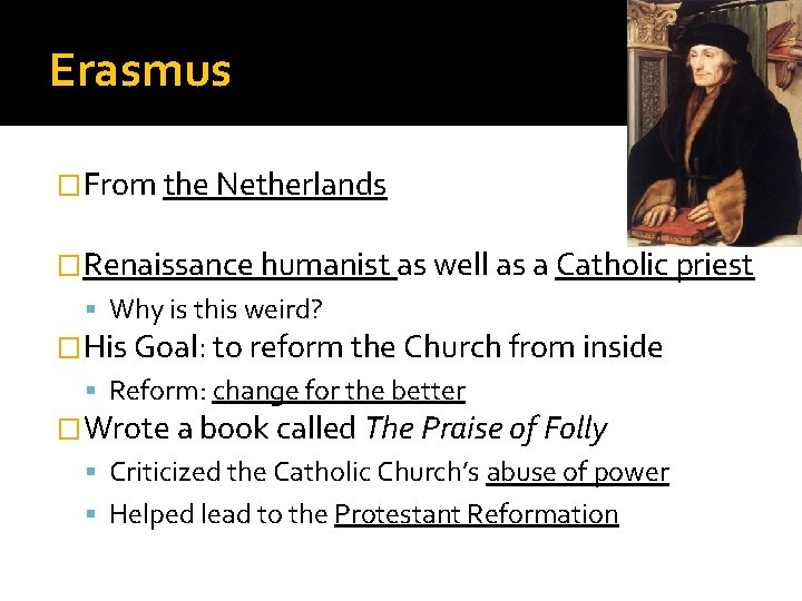 Erasmus �From the Netherlands �Renaissance humanist as well as a Catholic priest Why is