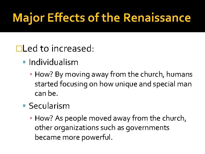 Major Effects of the Renaissance �Led to increased: Individualism ▪ How? By moving away
